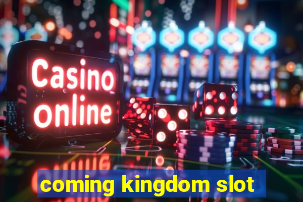 coming kingdom slot