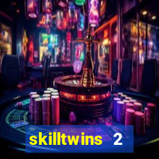 skilltwins 2 dinheiro infinito