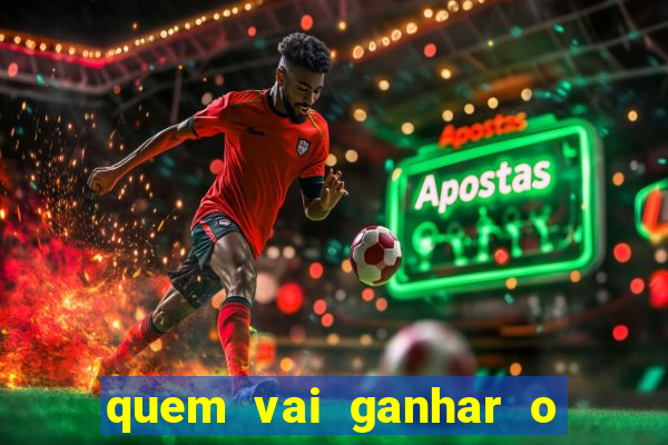 quem vai ganhar o jogo hoje