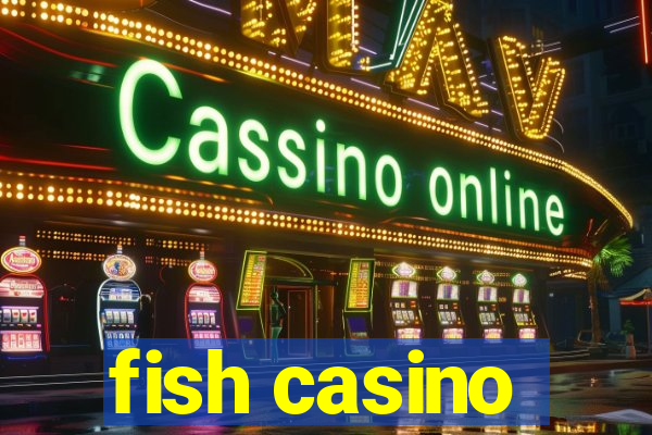 fish casino