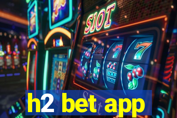 h2 bet app