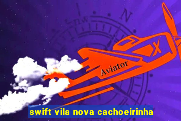 swift vila nova cachoeirinha