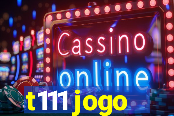 t111 jogo