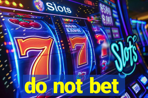 do not bet