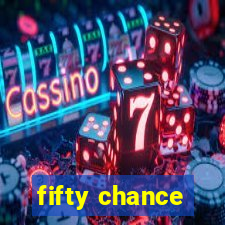 fifty chance