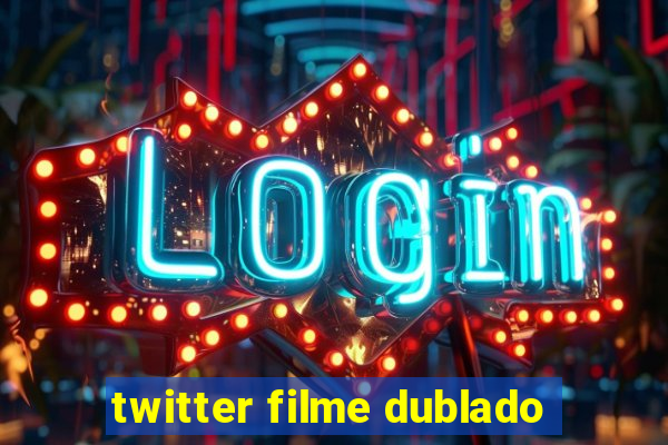 twitter filme dublado