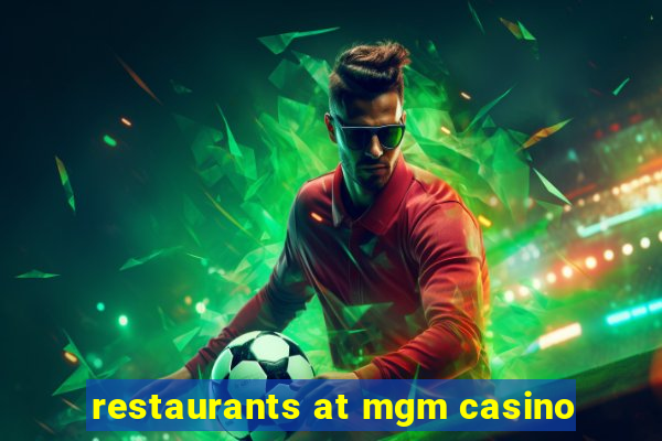 restaurants at mgm casino