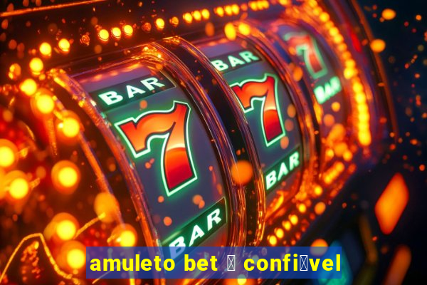 amuleto bet 茅 confi谩vel