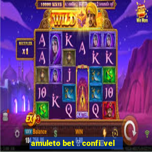 amuleto bet 茅 confi谩vel