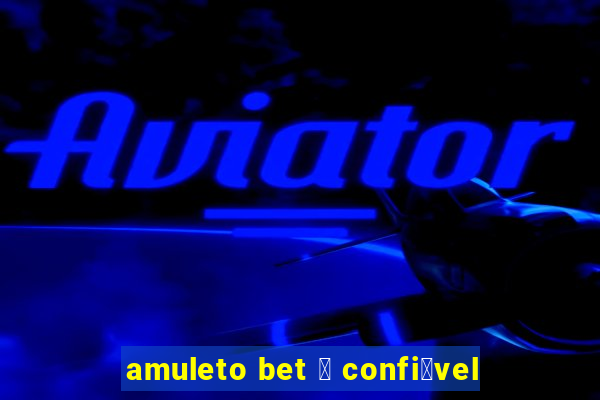 amuleto bet 茅 confi谩vel