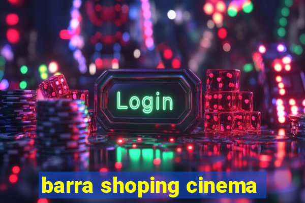 barra shoping cinema