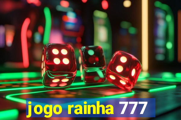 jogo rainha 777