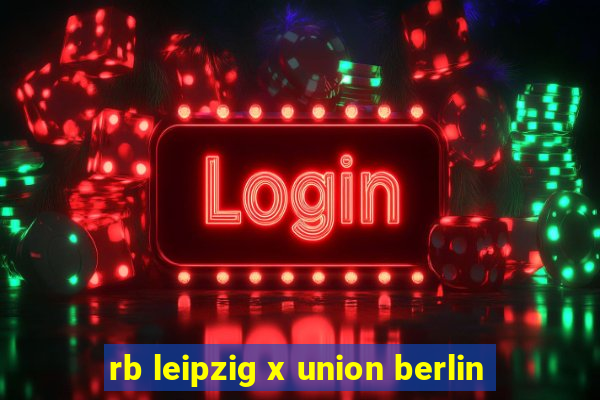 rb leipzig x union berlin