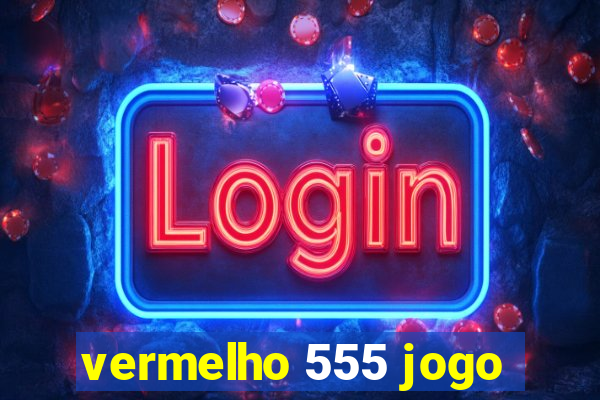 vermelho 555 jogo