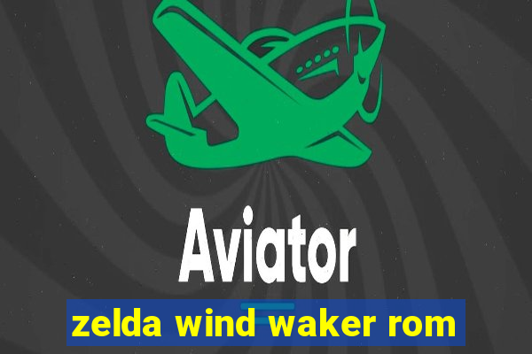 zelda wind waker rom