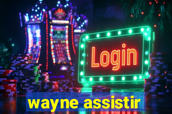 wayne assistir