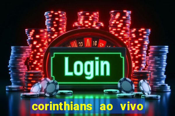 corinthians ao vivo multi canais