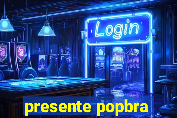 presente popbra