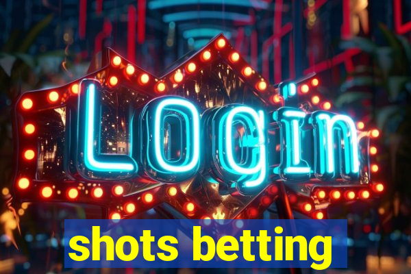 shots betting