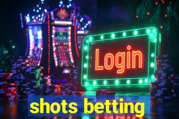 shots betting