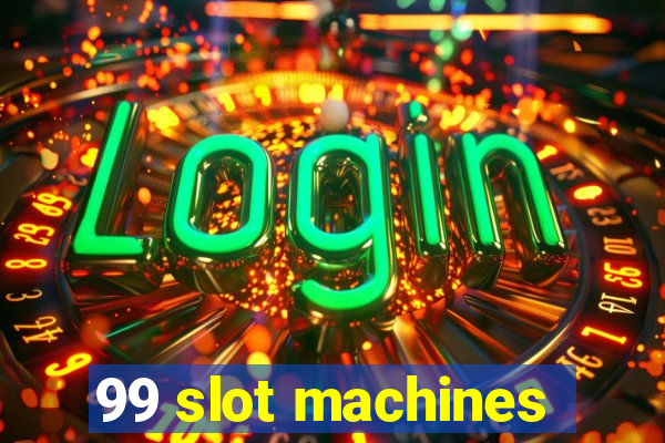 99 slot machines