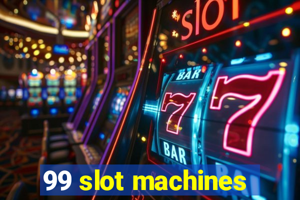 99 slot machines