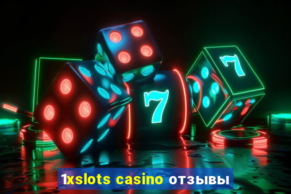 1xslots casino отзывы