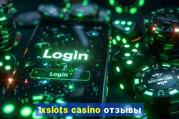 1xslots casino отзывы