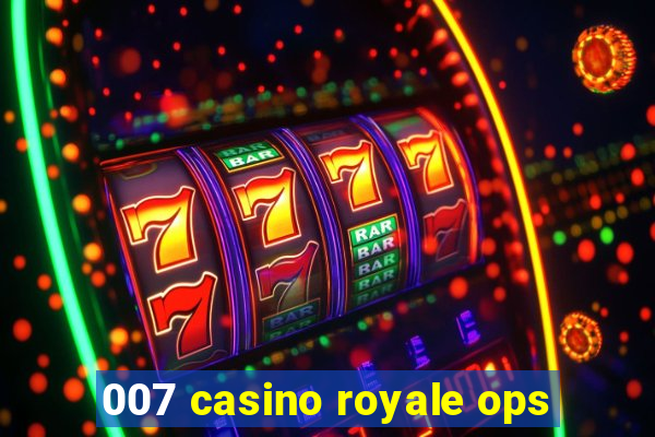 007 casino royale ops