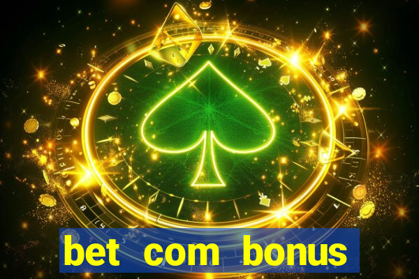 bet com bonus gratis sem deposito