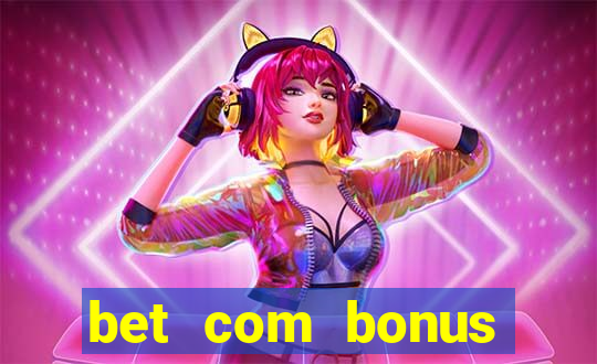 bet com bonus gratis sem deposito