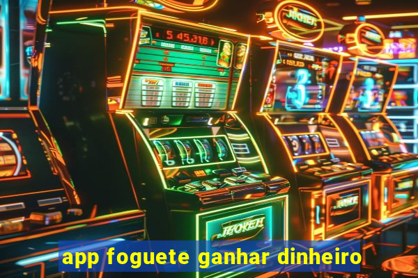 app foguete ganhar dinheiro