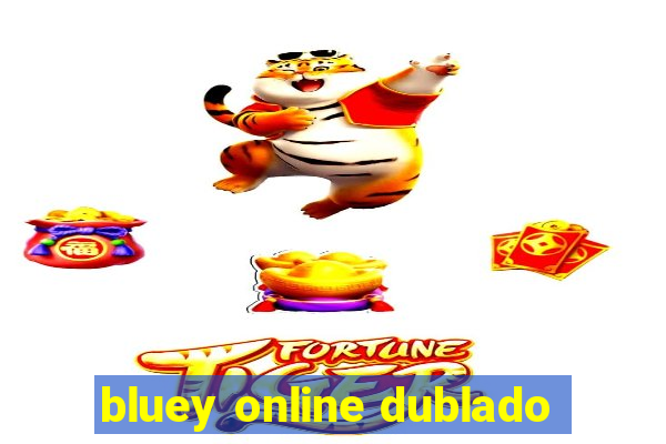 bluey online dublado