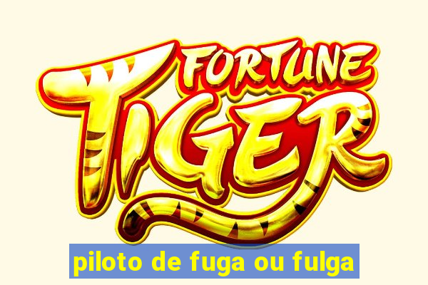 piloto de fuga ou fulga