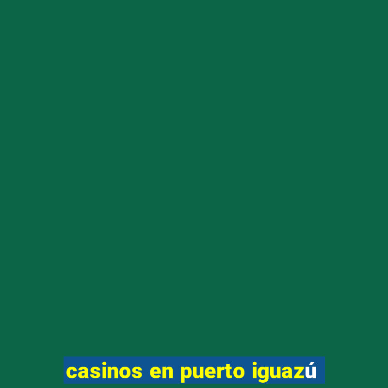 casinos en puerto iguazú