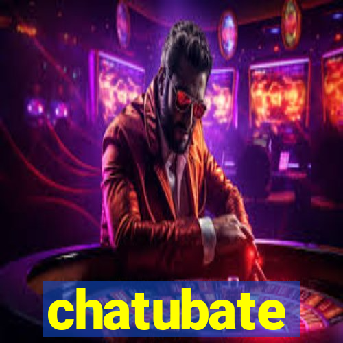 chatubate