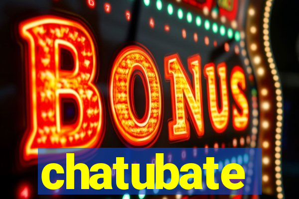 chatubate