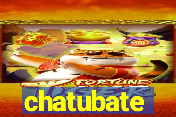 chatubate