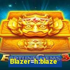 Blazer=h:blaze