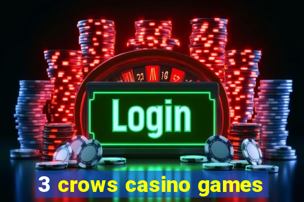 3 crows casino games