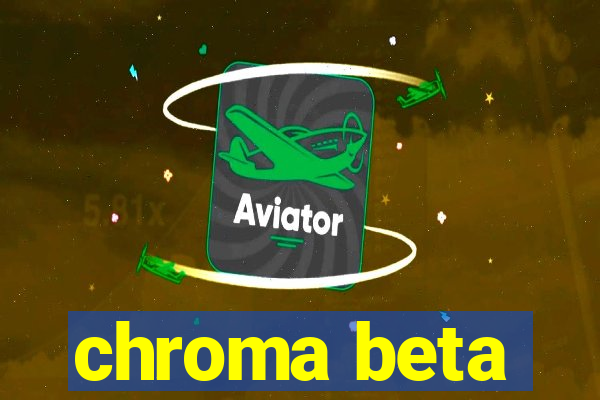 chroma beta