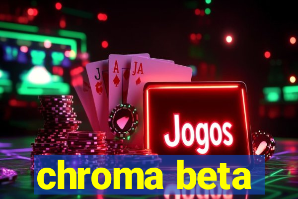 chroma beta