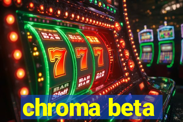 chroma beta