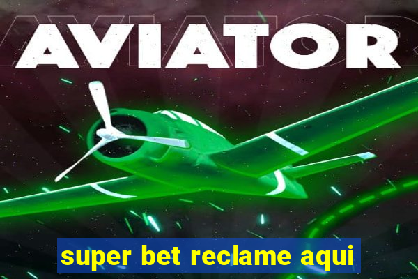 super bet reclame aqui