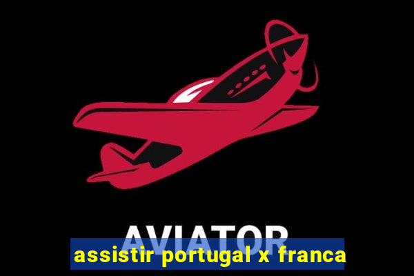 assistir portugal x franca