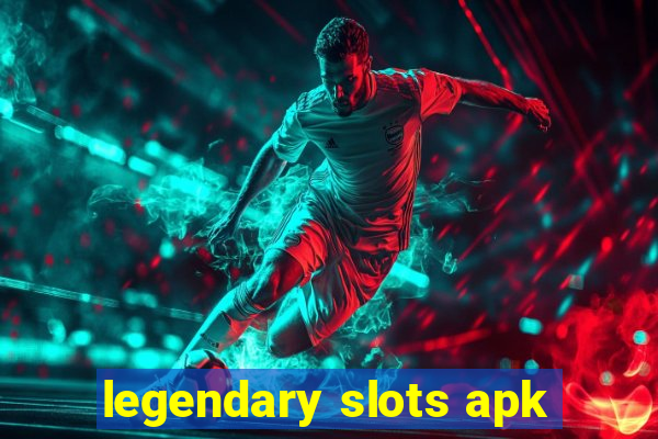 legendary slots apk