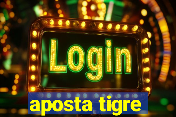 aposta tigre