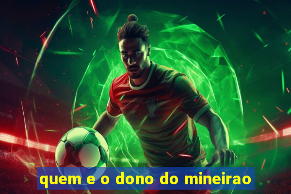 quem e o dono do mineirao