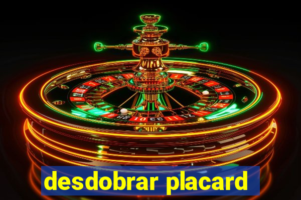 desdobrar placard