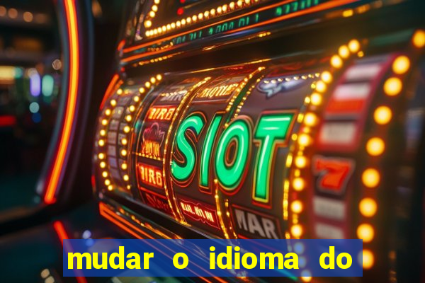 mudar o idioma do windows 11